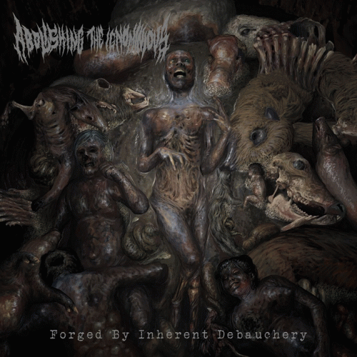Abolishing The Ignominious : Forged by Inherent Debauchery